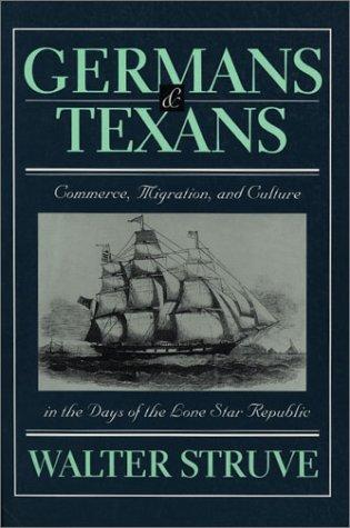 Germans and Texans: Commerce, Migration, and Culture in the Days of the Lone Star Republic