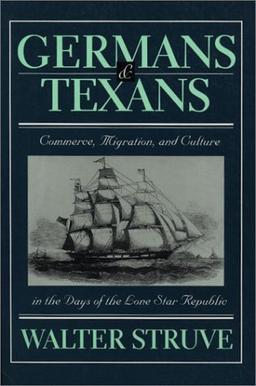 Germans and Texans: Commerce, Migration, and Culture in the Days of the Lone Star Republic