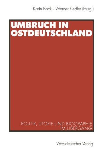 Umbruch in Ostdeutschland. Politik, Utopie und Biographie im Übergang.