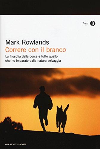 Correre con il branco. La filosofia della corsa e tutto quello che ho imparato dalla natura selvaggia (Oscar saggi, Band 935)