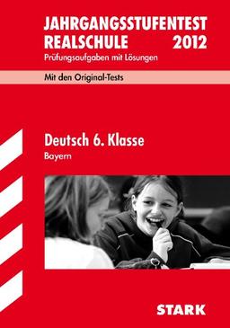 Jahrgangsstufentest Realschule Bayern / Deutsch 6. Klasse 2012: Mit den Original-Tests Jahrgänge 2008-2011 Prüfungsaufgaben mit Lösungen.