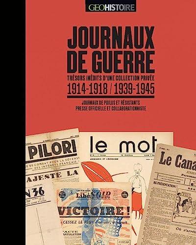 Journaux de guerre 1914-1918, 1939-1945 : trésors inédits d'une collection privée : journaux de poilus, journaux de résistants, presses officielle et collaborationniste