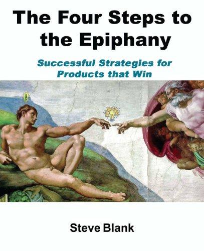 The Four Steps to the Epiphany: Successful Strategies for Startups That Win