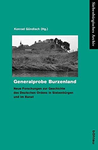 Generalprobe Burzenland: Neue Forschungen zur Geschichte des Deutschen Ordens in Siebenbürgen und im Banat (Siebenbürgisches Archiv)