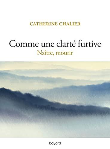 Comme une clarté furtive : naître, mourir