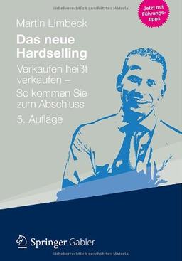 Das neue Hardselling: Verkaufen heißt verkaufen - So kommen Sie zum Abschluss