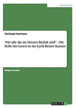 "Für alle die im Herzen Barfuß sind" - Die Rolle des Lesers in der Lyrik Reiner Kunzes