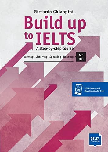 Build up to IELTS - Score band 6.5-8.0: A step-by-step course. Writing - Listening - Speaking - Reading. Book + Delta Augmented