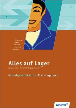 Alles auf Lager: Grundqualifikation - Trainingsbuch: Schülerbuch, 1. Auflage 2010: Fachlageristen - Fachkräfte für Lagerlogistik. Grundqualifikation. Trainingsbuch: Schülerbuch