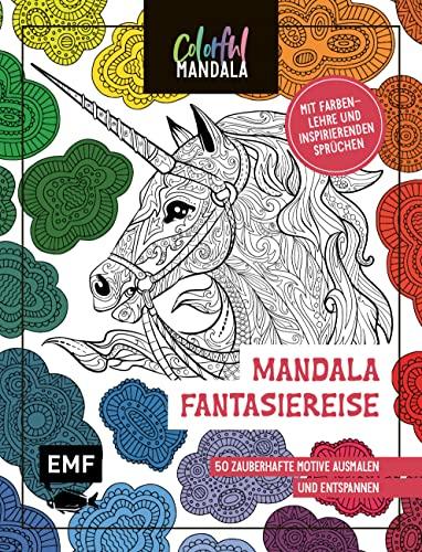 Colorful Mandala – Mandala – Fantasiereise: 50 zauberhafte Motive ausmalen und entspannen – Mit Farbenlehre und motivierenden Sprüchen