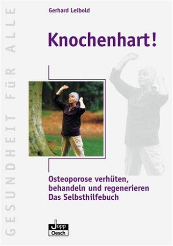 Knochenhart! - Osteoporose verhüten, behandeln und regenerieren - Das Selbsthilfebuch