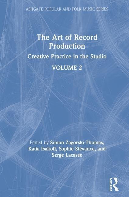 The Art of Record Production: Creative Practice in the Studio (Ashgate Popular and Folk Music Series, Band 2)