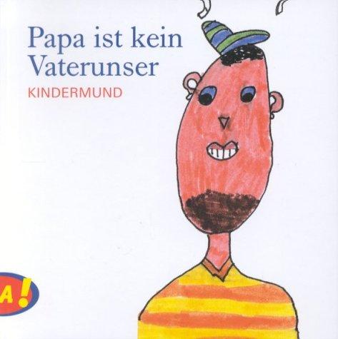 Papa ist kein Vaterunser. Kindermund.