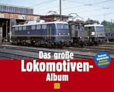 Das große Lokomotiven-Album. Deutsche Bundesbahn - Deutsche Reichsbahn