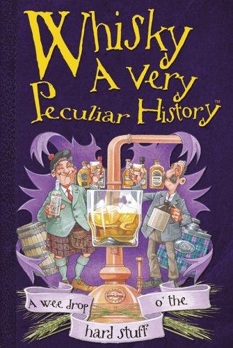 Whisky, A Very Peculiar History: A Very Peculiar History (Very Peculiar Histories)