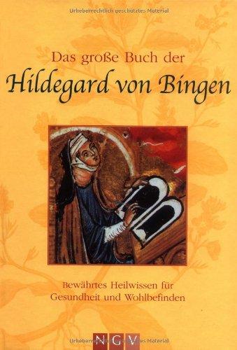 Das große Buch der Hildegard von Bingen: Bewährtes Heilwissen für Gesundheit und Wohlbefinden