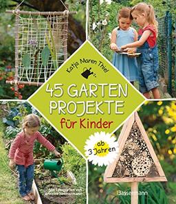 45 Gartenprojekte für Kinder ab 3 Jahren: Gärtnern und die Natur entdecken