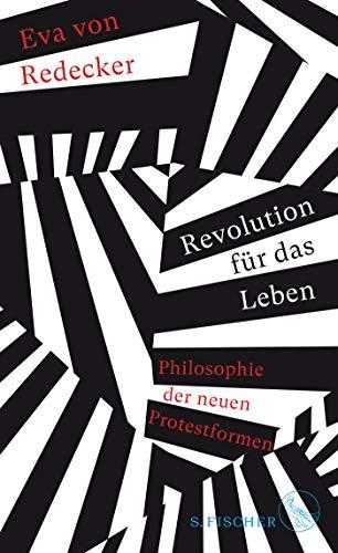 Revolution für das Leben: Philosophie der neuen Protestformen