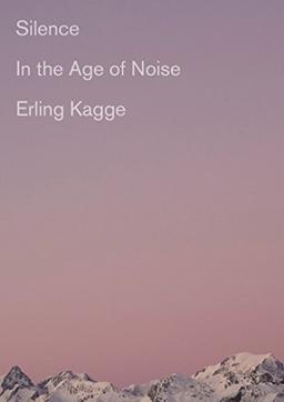 Silence: In the Age of Noise