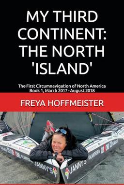 MY THIRD CONTINENT: THE NORTH 'ISLAND': The First Circumnavigation of North America Book 1 March 2017 - August 2018