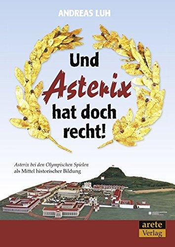 Und Asterix hat doch recht!: "Asterix bei den Olympischen Spielen" als Mittel historischer Bildung