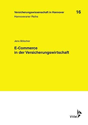 E-Commerce in der Versicherungswirtschaft (Versicherungswissenschaft in Hannover / Hannoveraner Reihe)