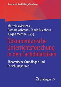 Dokumentarische Unterrichtsforschung in den Fachdidaktiken: Theoretische Grundlagen und Forschungspraxis (Rekonstruktive Bildungsforschung, 31, Band 31)