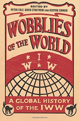 Wobblies of the World: A Global History of the IWW (Wildcat: Workers' Movements and Global Capitalism)