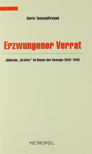 Erzwungener Verrat: Jüdische Greifer" im Dienst der Gestapo 1943-1945 (Dokumente, Texte, Materialien)