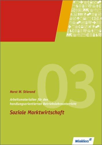 Arbeitsmaterialien für den handlungsorientierten Betriebslehreunterricht: Soziale Marktwirtschaft: Arbeitsheft, 7., überarbeitete und erweitere Auflage, 2010