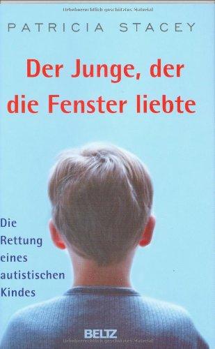 Der Junge, der die Fenster liebte: Die Rettung eines autistischen Kindes