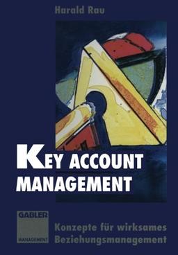 Key Account Management: Konzepte für wirksames Beziehungsmanagement (German Edition)