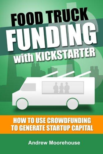 Food Truck Funding with Kickstarter (Food Truck Startup Series, Band 3)