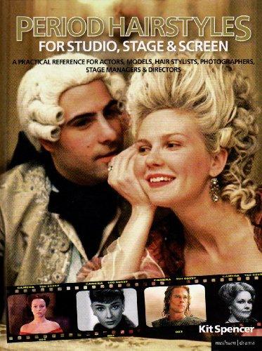 Period Hairstyles for Studio, Stage and Screen: A Practical Reference for Actors, Models, Make-up Artists, Photographers, and Directors (Backstage)