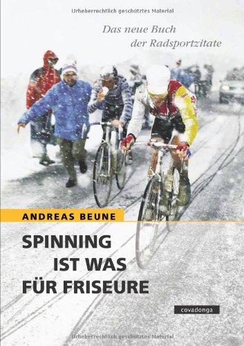 Spinning ist was für Friseure. Das neue Buch der Radsportzitate