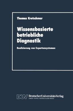 Wissensbasierte betriebliche Diagnostik: Realisierung von Expertensystemen (DUV Wirtschaftswissenschaft)