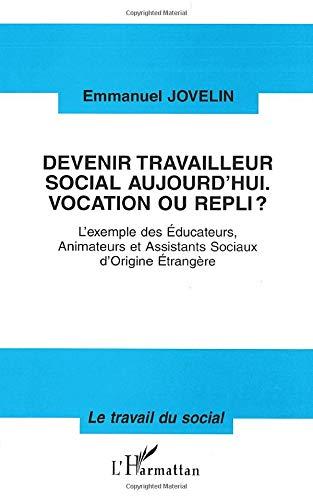 Devenir travailleur social aujourd'hui, vocation ou repli ? : l'exemple des éducateurs, animateurs et assistants sociaux d'origine étrangère