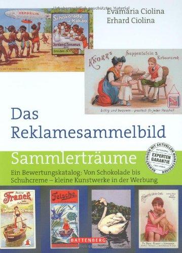 Das Reklamesammelbild: Ein Bewertungskatalog: Von Schokolade bis Schuhcreme kleine Kunstwerke in der Werbung: Ein Bewertungskatalog: Von Schokolade ... Schuhcreme kleine Kunstwerke in der Werbung