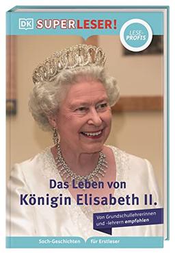 SUPERLESER! Das Leben von Königin Elisabeth II.: Sach-Geschichten für Erstleser, Lesestufe Leseprofis. Für Kinder ab der 2./3. Klasse