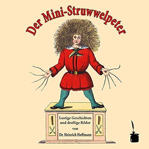 Der Mini-Struwwelpeter: Lustige Geschichten und drollige Bilder