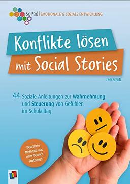 Konflikte lösen mit Social Stories: 44 Soziale Anleitungen zur Wahrnehmung und Steuerung von Gefühlen im Schulalltag. Bewährtes Konzept aus dem ... Förderung - Emotional-soziale Entwicklung)