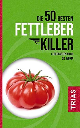 Die 50 besten Fettleber-Killer: Leberfasten nach Dr. Worm