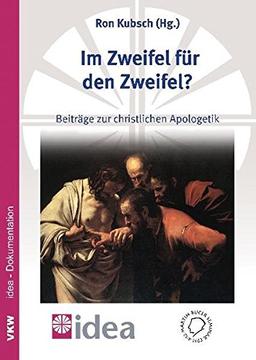 Im Zweifel für den Zweifel?: Im Zweifel für den Zweifel? Beiträge zur christlichen Apologetik / zugleich idea-Dokumentation (Jahrbuch des Martin Bucer Seminars)