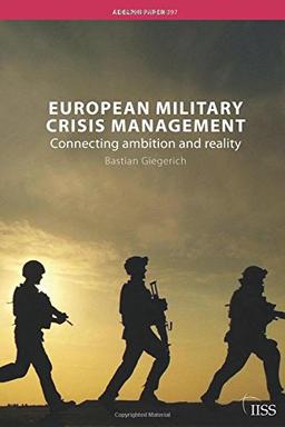 European Military Crisis Management: Connecting Ambition and Reality (Adelphi series)