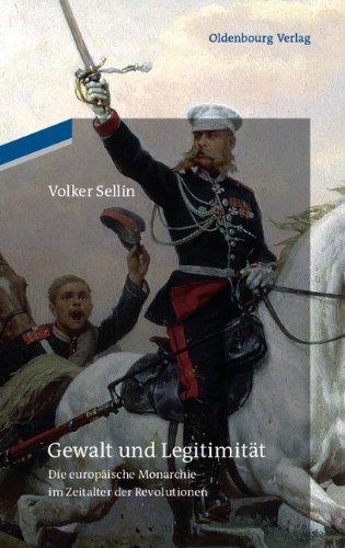 Gewalt und Legitimität: Die europäische Monarchie im Zeitalter der Revolutionen