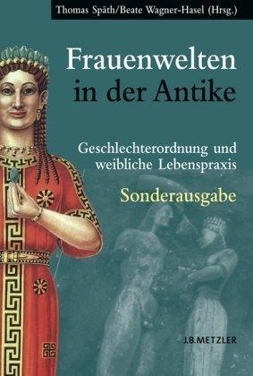 Frauenwelten in der Antike. Sonderausgabe: Geschlechterordnung und weibliche Lebenspraxis