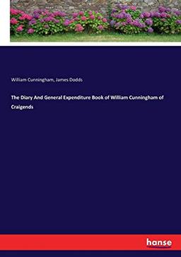 The Diary And General Expenditure Book of William Cunningham of Craigends