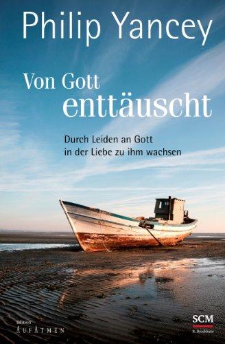 Von Gott enttäuscht: Durch Leiden an Gott in der Liebe zu ihm wachsen