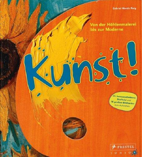 Kunst!: Von der Höhlenmalerei bis zur Moderne