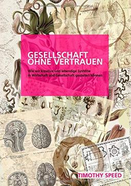 Gesellschaft ohne Vertrauen - Wie wir kreative und lebendige Systeme in Wirtschaft und Gesellschaft gestalten können